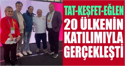 TAT-KEŞFET-EĞLEN, 20 ÜLKENİN KATILIMIYLA GERÇEKLEŞTİ