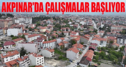 AKPINAR'DA ÇALIŞMALAR BAŞLIYOR