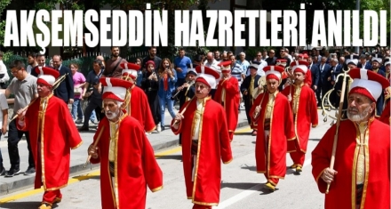 AKŞEMSEDDİN HAZRETLERİ DUALARLA ANILDI 