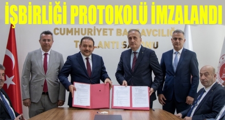 İŞBİRLİĞİ PROTOKOLÜ İMZALANDI