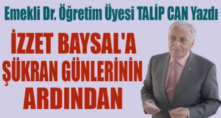 İZZET BAYSAL'A ŞÜKRAN GÜNLERİNİN ARDINDAN