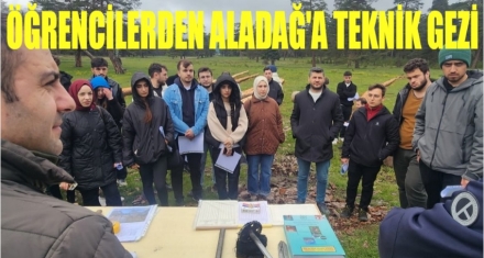 ÖĞRENCİLERDEN ALADAĞ'A TEKNİK GEZİ 