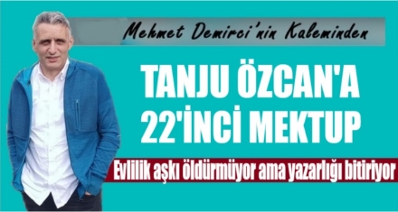 TANJU ÖZCAN'A 22'İNCİ MEKTUP