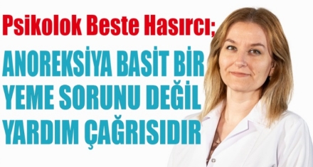 ‘ANOREKSİYA BASİT BİR YEME SORUNU DEĞİL, YARDIM ÇAĞRISIDIR'