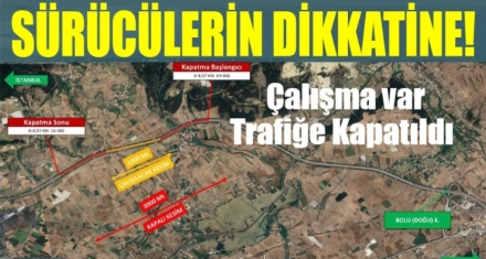 ARAÇ TRAFİĞİNE KAPATILDI
