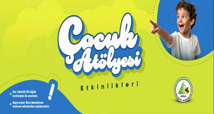 ÇOCUK ATÖLYESİ BAŞVURULARI BAŞLADI