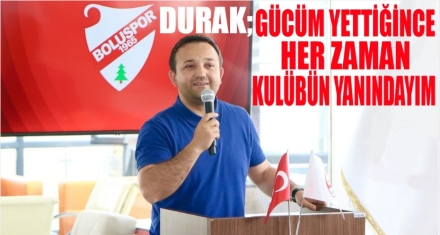 DURAK; ‘GÜCÜM YETTİĞİNCE HER ZAMAN KULÜBÜN YANINDAYIM'