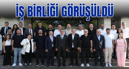 İŞ BİRLİĞİ GÖRÜŞÜLDÜ