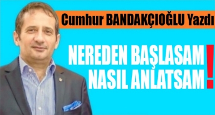 Nereden Başlasam Nasıl Anlatsam!