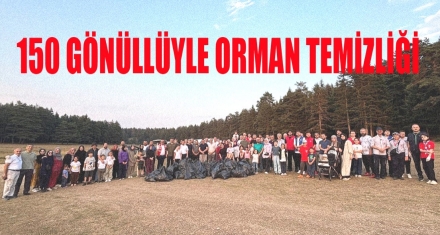 150 Gönüllüyle Orman Temizliği!