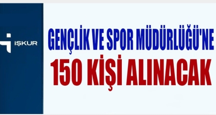 150 KİŞİ ALINACAK