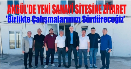 AKGÜL SANAYİ SİTESİNDE İNCELEMELERDE BULUNDU