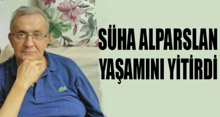 SÜHA ALPARSLAN HAYATINI KAYBETTİ 