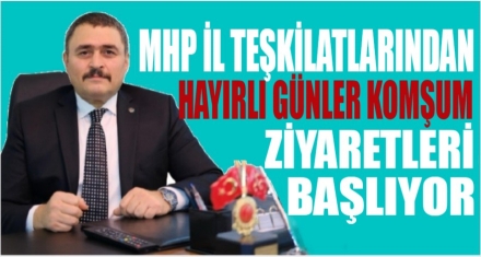 MHP'DE ‘HAYIRLI GÜNLER KOMŞUM' ZİYARETLERİ BAŞLIYOR