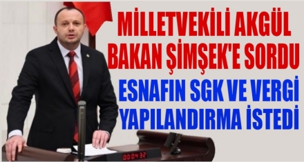 MİLLETVEKİLİ AKGÜL BAKAN ŞİMŞEK'E SORDU