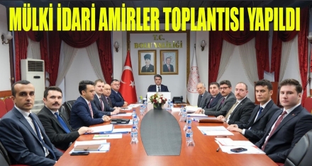 MÜLKİ İDARE AMİRLERİ TOPLANTISI YAPILDI