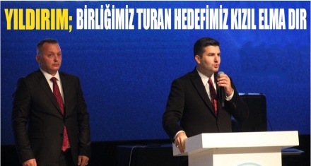 YILDIRIM "BİRLİĞİMİZ TURAN'DIR, HEDEFİMİZ KIZIL ELMA'DIR"