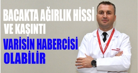 BACAKTA AĞIRLIK HİSSİ VE KAŞINTI VARİS HABERCİSİ OLABİLİR