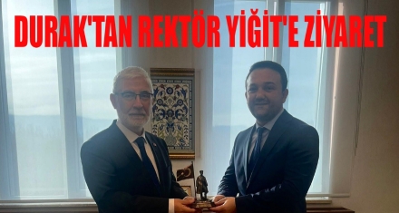 Durak'tan Rektör Yiğit'e Ziyaret
