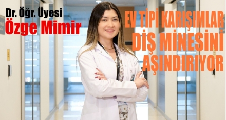 Ev tipi karışımlar diş minesini aşındırıyor!