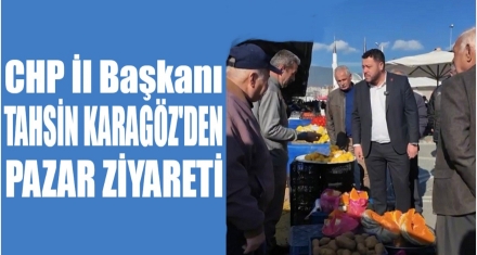 KARAGÖZ'DEN PAZAR ZİYARETİ