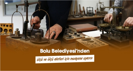 Belediye'den ölçü ve ölçü aletleri için muayene uyarısı