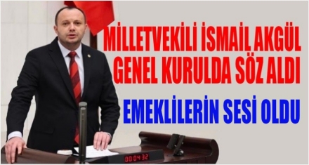 MİLLETVEKİLİ AKGÜL EMEKLİLERİN SESİ OLDU