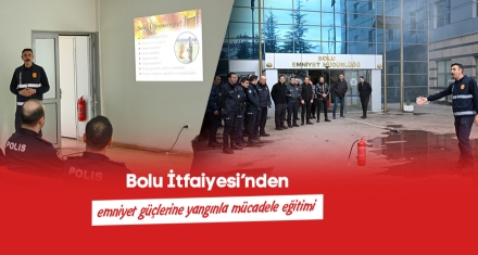 BOLU İTFAİYESİ'NDEN EMNİYET GÜÇLERİNE YANGINLA MÜCADELE EĞİTİMİ