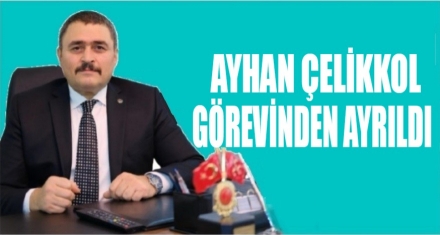 ÇELİKKOL GÖREVİNDEN AYRILDI
