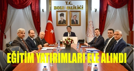 EĞİTİM YATIRIMLARI ELE ALINDI