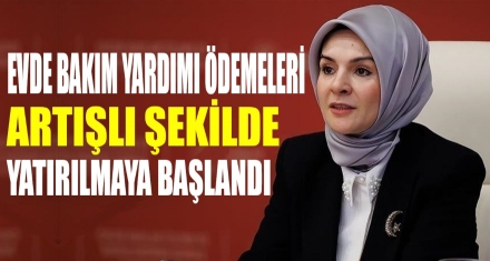 Evde Bakım Yardımı ödemeleri artışlı şekilde yatırılmaya başlandı