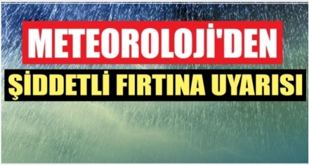 Meteoroloji uyardı fırtına bekleniyor