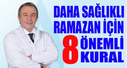 SAĞLIKLI BİR RAMAZAN İÇİN 8 ÖNEMLİ KURAL!