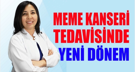 MEME KANSERİ TEDAVİSİNDE YENİ DÖNEM