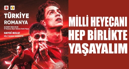 MİLLİ HEYECANI BİRLİKTE YAŞAYALIM