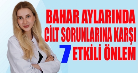 BAHARDA CİLT SORUNLARINA KARŞI 7 ETKİLİ ÖNLEM! 