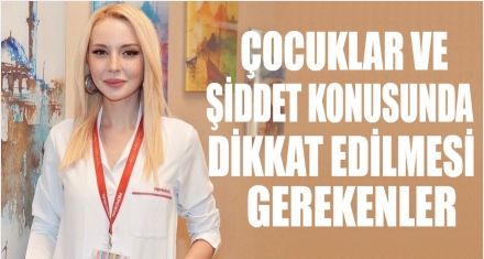 ÇOCUKLAR VE ŞİDDET KONUSUNDA DİKKAT EDİLMESİ GEREKENLER 