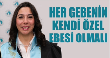 Her gebenin kendi özel ebesi olmalı!
