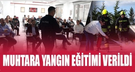Muhtarlara yangınla mücadele eğitimi verildi