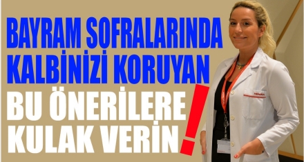 BAYRAM SOFRALARINDA KALBİNİZİ KORUYAN BU ÖNERİLERE KULAK VERİN