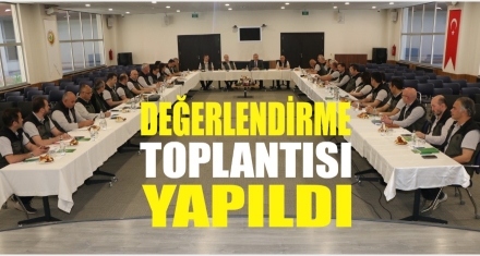 DEĞERLENDİRME TOPLANTISI YAPILDI