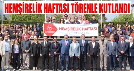 HEMŞİRELİK HAFTASI TÖRENLE KUTLANDI