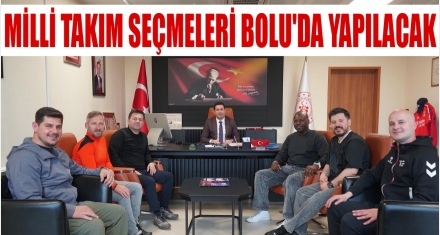 MİLLİ TAKIM SEÇMELERİ BOLU'DA YAPILACAK