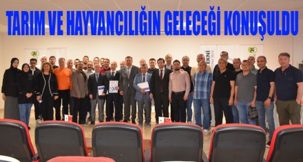 Tarım ve Hayvancılığın Geleceği Masaya Yatırıldı