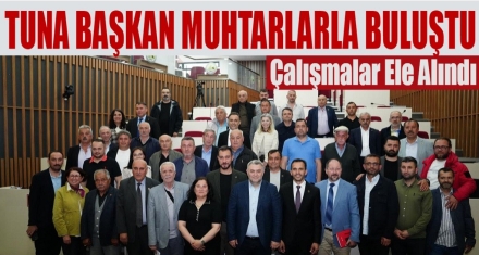 Tuna Başkan muhtarları dinledi