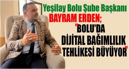 BOLU'DA DİJİTAL BAĞIMLILIK TEHLİKESİ BÜYÜYOR
