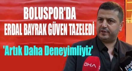BOLUSPOR'DA 2'İNCİ ERDAL BAYRAK DÖNEMİ BAŞLADI