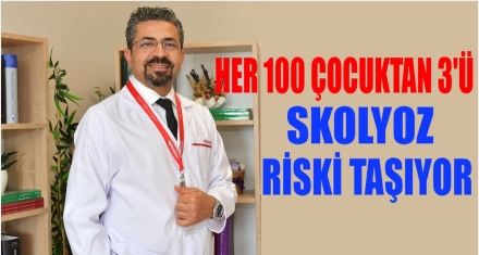 HER 100 ÇOCUKTAN 3'Ü SKOLYOZ RİSKİ TAŞIYOR