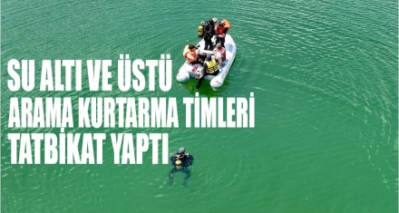 Su altı ve üstü arama kurtarma timleri tatbikat yaptı