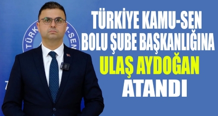 TÜRKİYE KAMU-SEN BOLU İL TEMSİLCİLİĞİNE ULAŞ AYDOĞAN ATANDI